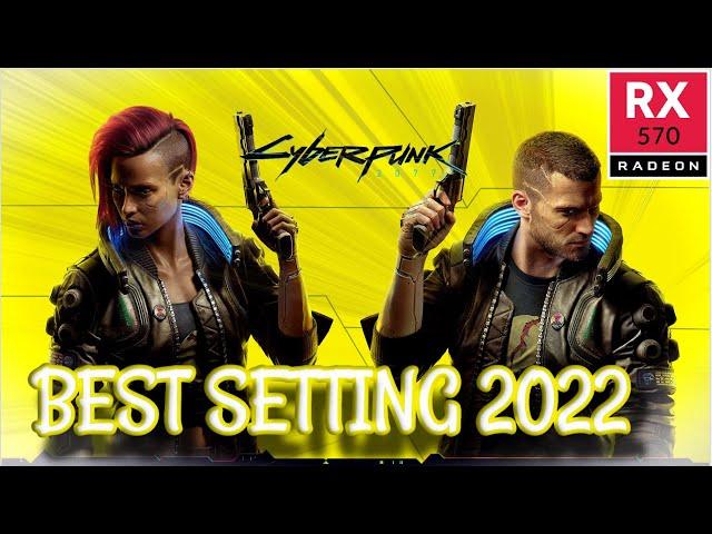 BEST Settings CYBERPUNK 2077 RX 570 8GB in 2022