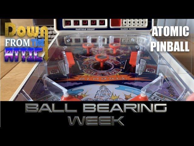 Atomic Pinball; Ball Bearing Week day 3