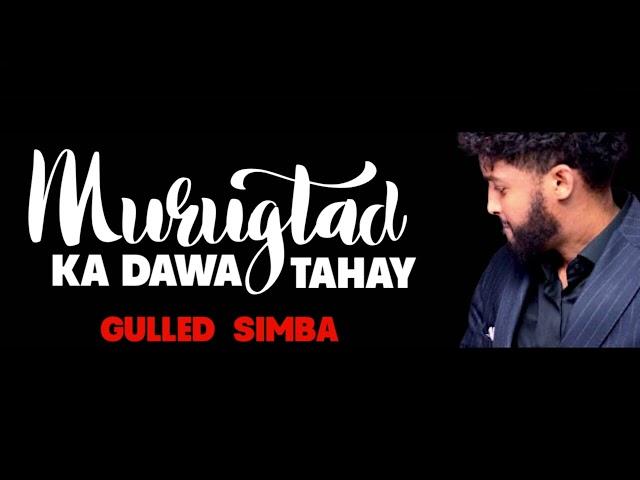 GULLED SIMBA 2024 | MURUGTAAD KA DAWO TAHAY | HEES CUSUB