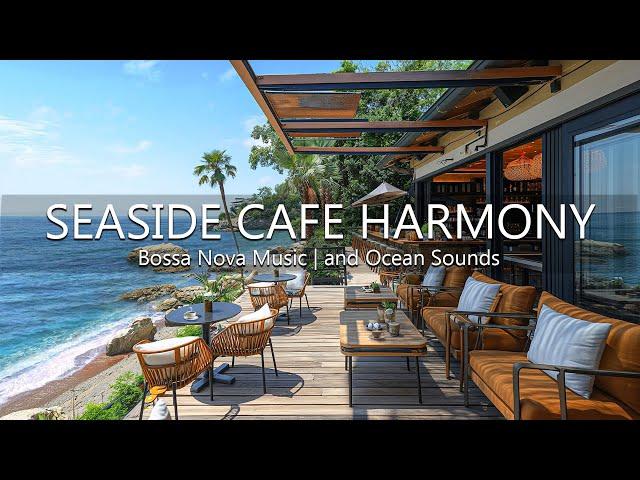 Seaside Cafe Harmony - Tropical Beach Ambience with Jazz Coffee, Bossa Nova Music, and Ocean Sounds