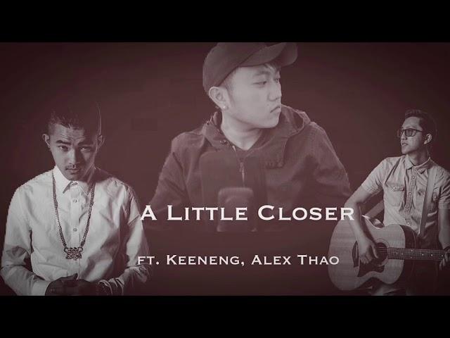 A Little Closer (ft. Keeneng, Alex Thao)