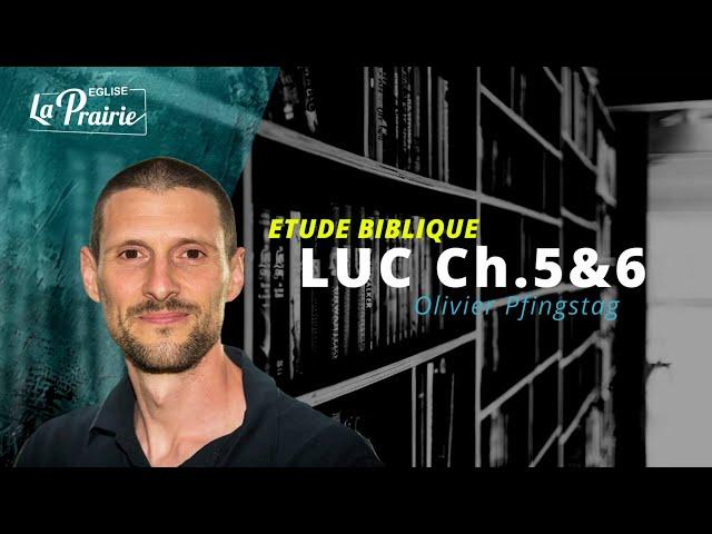 Etudes bibliques - Luc Chapitres 5 et 6