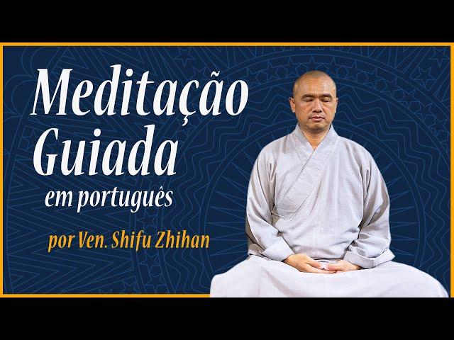 Meditação Guiada completa em português | com Ven. Shifu Zhihan