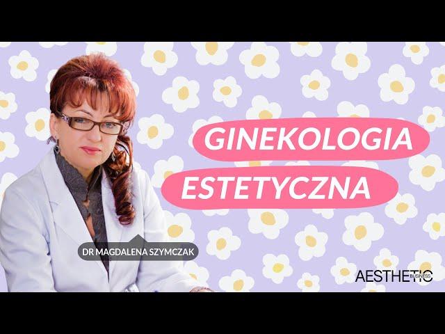 Ginekologia estetyczna: poprawa wyglądu i funkcjonalności / wywiad z Dr Magdaleną Szymczak