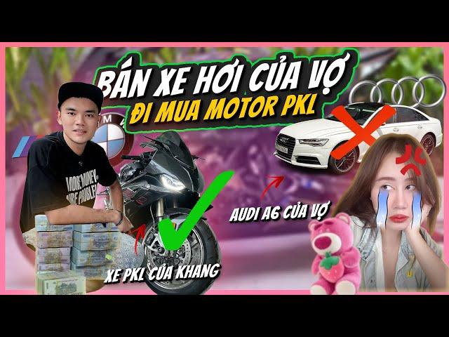 Vương Khang chơi lớn BÁN XE HƠI CỦA VỢ để đi mua Motor PKL tiền tỷ | Vuong Khang Vlog