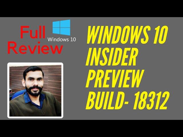 Full Review Windows 10 Insider Preview Build 18312. (19H1) to Windows Insiders in the Fast ring.