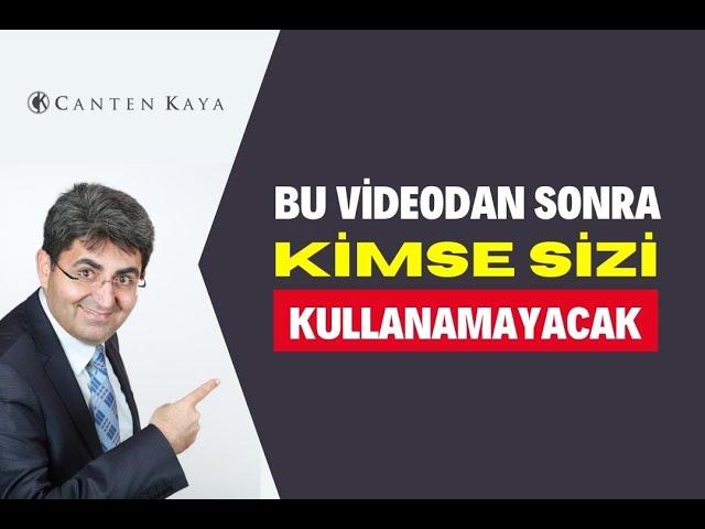 BU VİDEODAN SONRA KİMSE SİZİ KULLANAMAYACAK | Canten Kaya