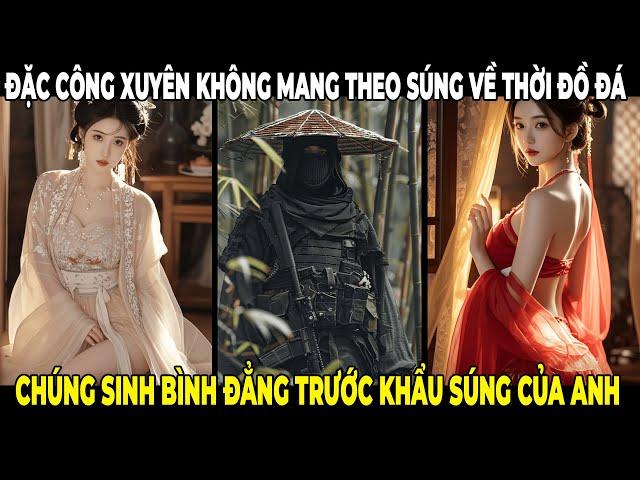 Đặc Công Xuyên Không Mang Theo Súng Về Thời Đồ Đá San Bằng Vạn Quân Phải  Khiếp Sợ | 555TV