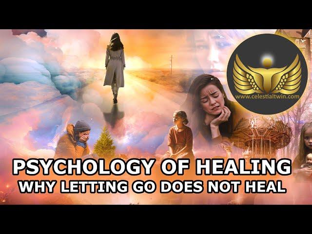 Psychology of Healing (Why Letting Go May Not Always Work)