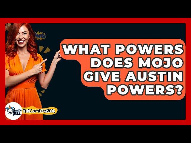 What Powers Does Mojo Give Austin Powers? - The Comedy Reel