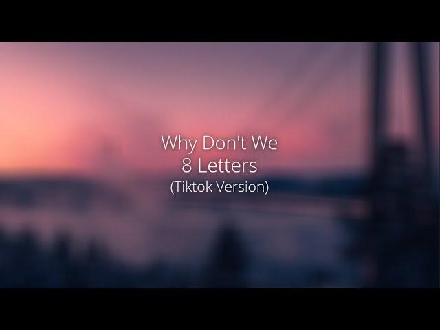 why don't we - 8 letters (tiktok version)