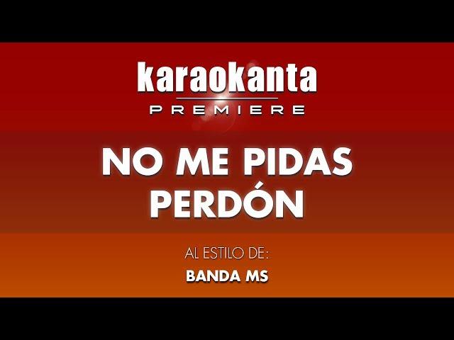 Karaokanta - Banda MS - No me pidas perdón