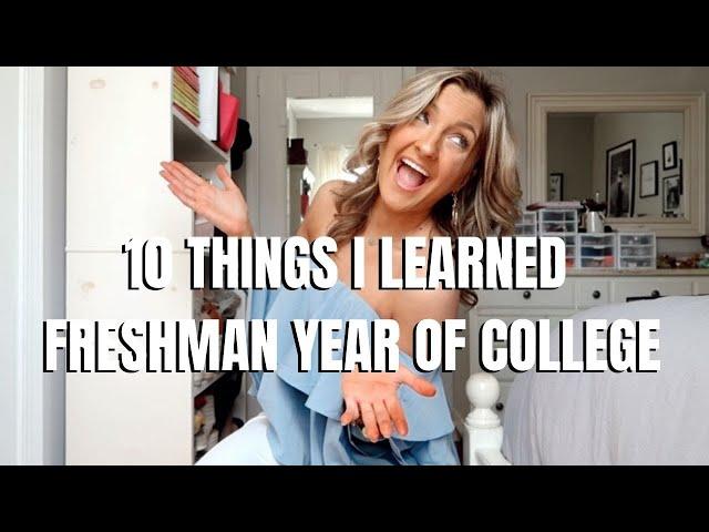 10 THINGS I LEARNED MY FRESHMAN YEAR OF COLLEGE