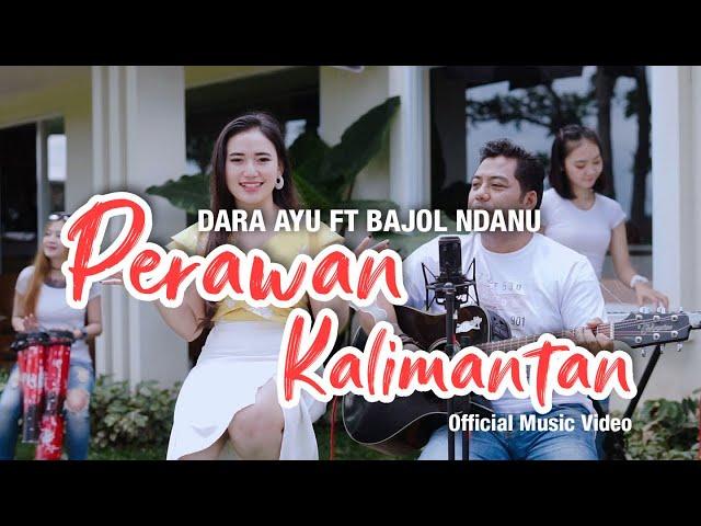 Dara Ayu Ft. Bajol Ndanu - Perawan Kalimantan (Official Music Video) | KENTRUNG