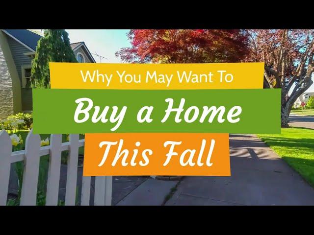 Why You May Want To Buy a Home This Fall