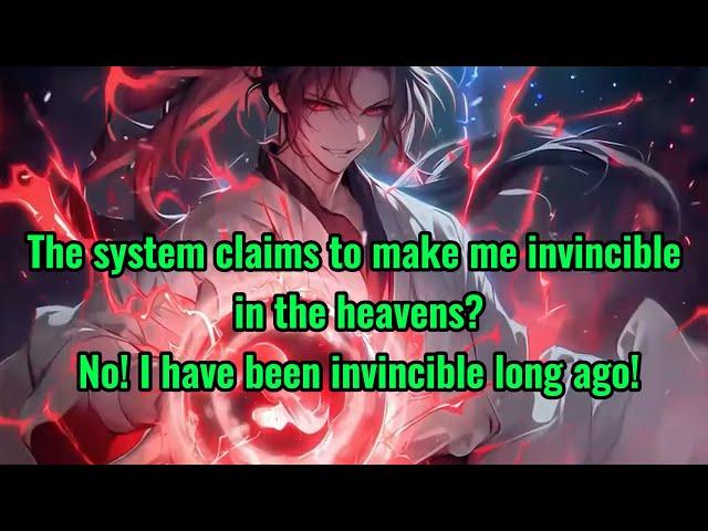 The system claims to make me invincible in the heavens? No! I have been invincible long ago!