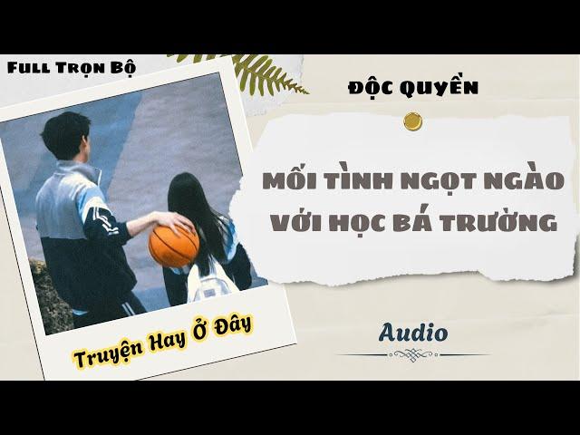[Truyện Audio] | Mối Tình Ngọt Ngào Với Học Bá Trường | DuDu Audio