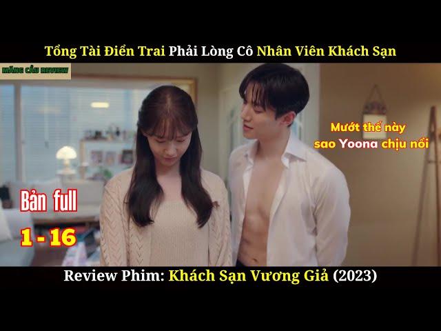 [Review Phim] Khách Sạn Vương Giả | Bản Full 1-16 | Tổng Tài Và Cô Nhân Viên