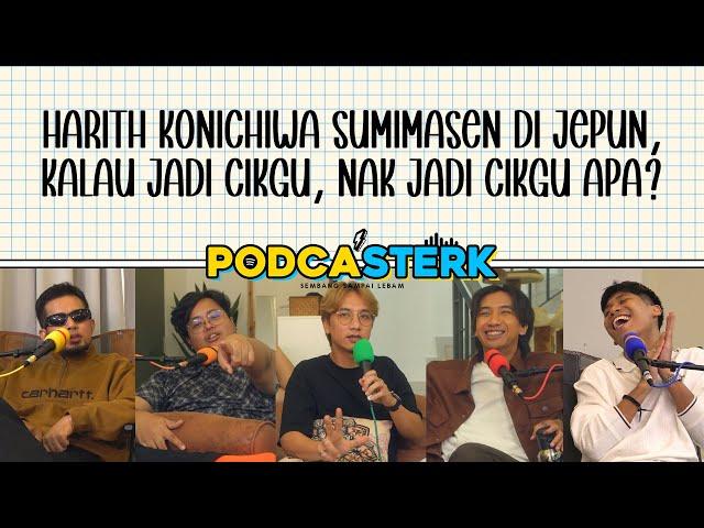 PodcaSTERK S4E42 | HARITH KONICHIWA SUMIMASEN DI JEPUN, KALAU JADI CIKGU, NAK JADI CIKGU APA?