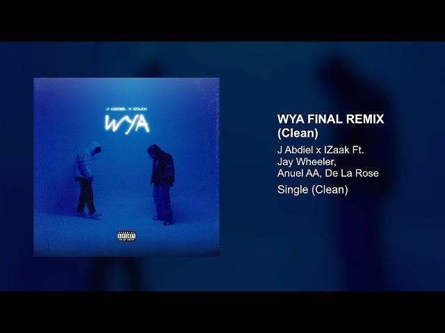 J ABDIEL, IZAAK, ANUEL AA, DE LA ROSE, JAY WHEELER - WYA FINAL REMIX (Clean Version)