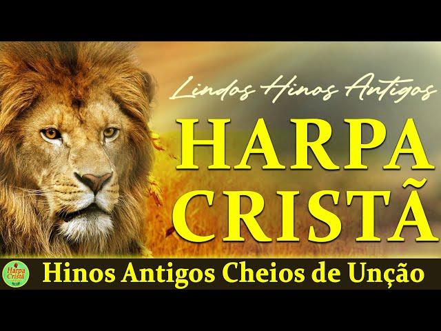 Hinos Da Harpa Cristã - Hinos Antigos Cheios de Unção - Hinos Evangélicos Com letra