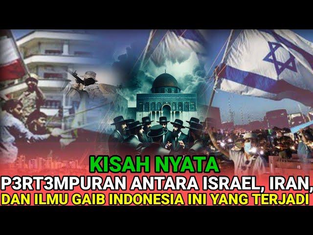 KISAH NYATA - PERTEMPURAN ANTARA ISRAEL, IRAN, DAN ILMU GAIB INDONESIA INI YANG TERJADI..