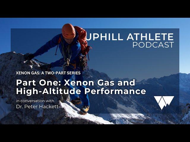 Xenon Gas and High-Altitude Performance with Dr. Peter Hackett (Part One)
