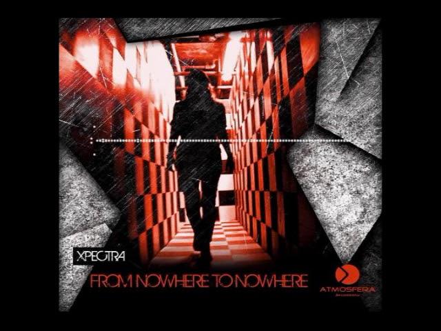 Xpectra - From Nowhere To Nowhere (Original Mix)