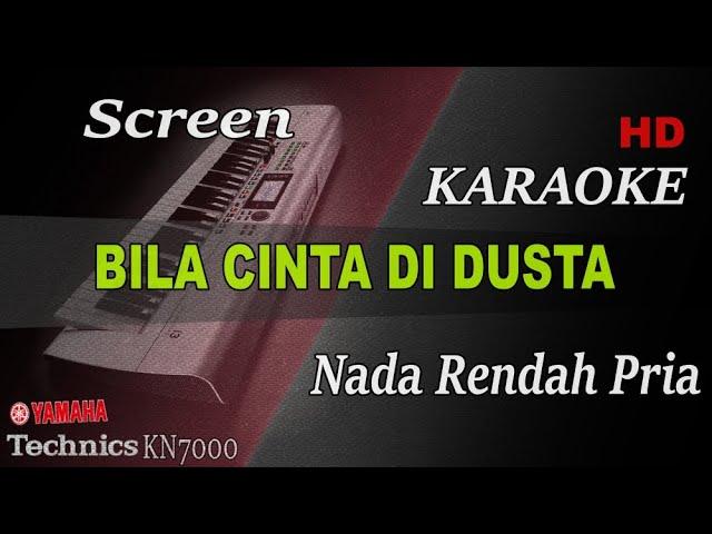 BILA CINTA DI DUSTA - SCREEN ( NADA RENDAH PRIA ) || KARAOKE