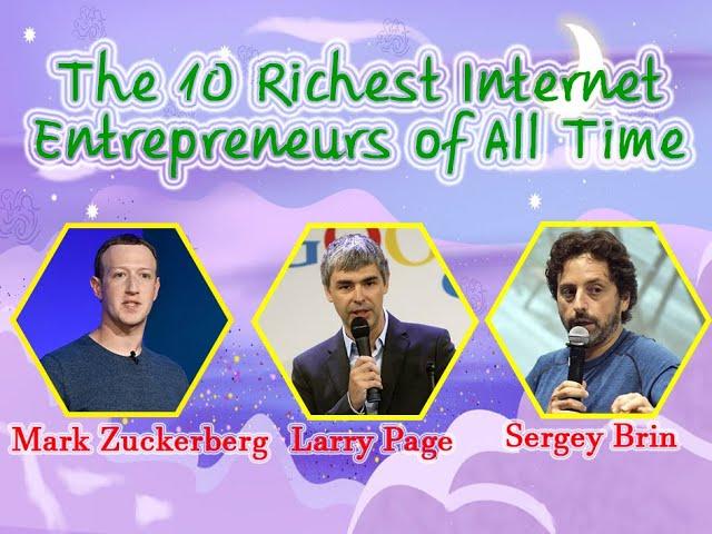 The 10 Richest Internet Entrepreneurs of All Time