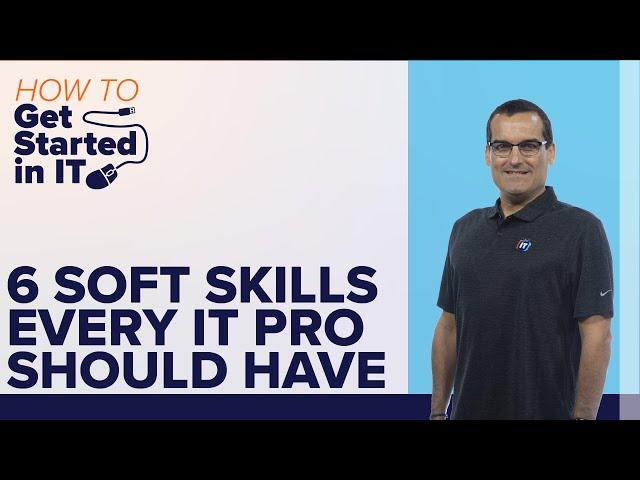 6 Soft Skills Every IT Pro Should Have | How to Get Started in IT show | ITProTV