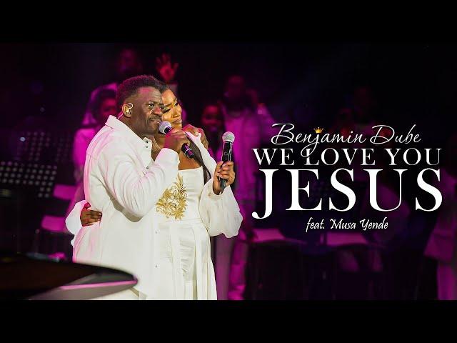 Benjamin Dube ft. Musa Yende - We Love You Jesus (Official Music Video)