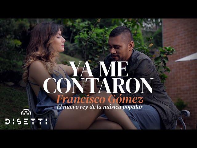 Francisco Gómez - Ya Me Contaron (Video Oficial) | "El Nuevo Rey De La Música Popular"