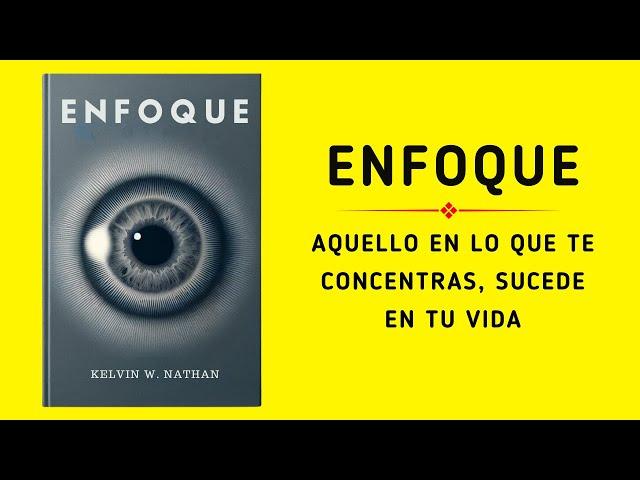 Enfoque: Aquello En Lo Que Te Concentras, Sucede En Tu Vida (Audiolibro)