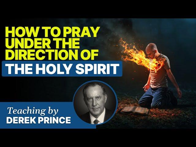 How To Pray Under The Direction Of The Holy Spirit