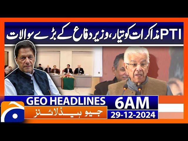 PTI ready for talks, big questions from Defense Minister | Geo News 6 AM Headlines (29th Dec 2024)