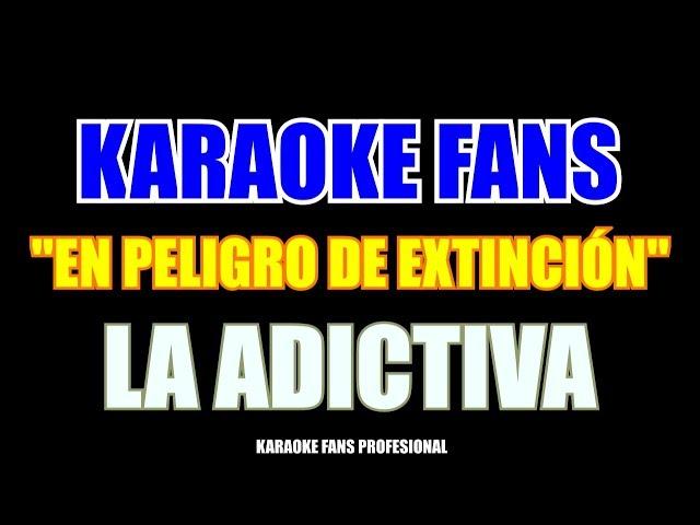 En Peligro De Extinción - La Adictiva - Karaoke Letra