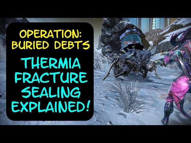 Warframe - Operation: Buried Debts: Thermia Fracture Sealing Explained!!