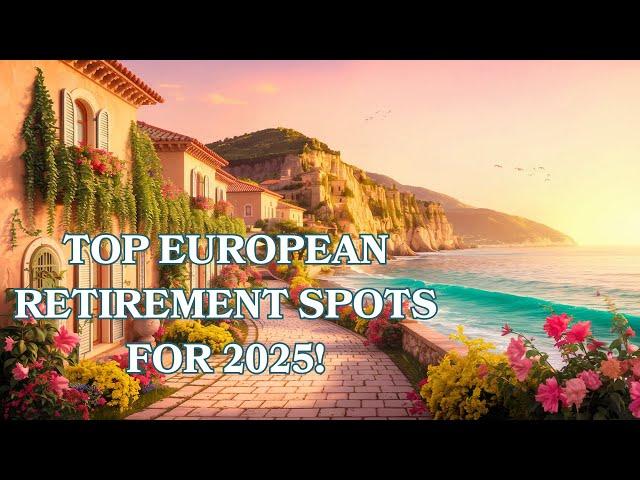 Discover the BEST Places to Retire in Europe for 2025!