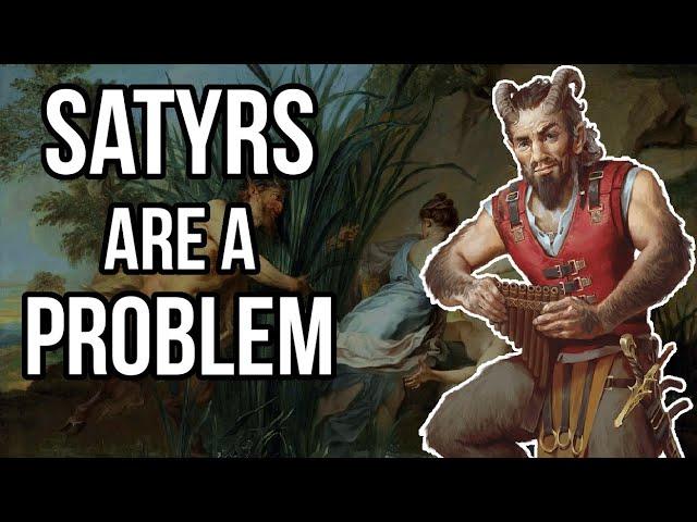 Satyrs are a problem