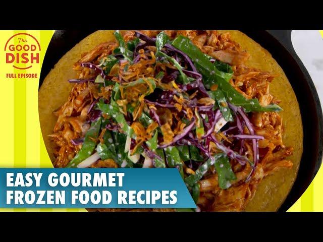 Delicious & Easy Gourmet Frozen Food Recipes | The Good Dish Full Episode