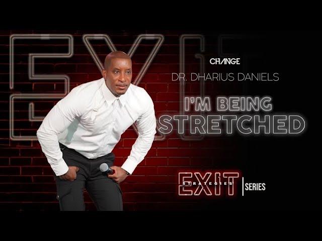 I'm Being Stretched // Exit Strategies Part. 3 // Dr. Dharius Daniels