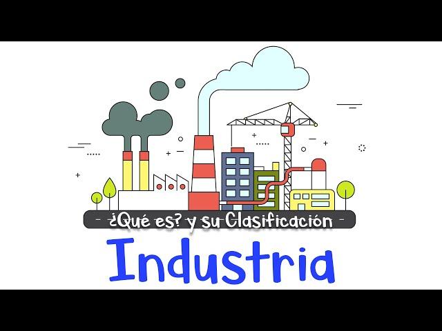  ¿Qué es la industria? y su clasificación.  Ejemplos [Fácil y Rápido]