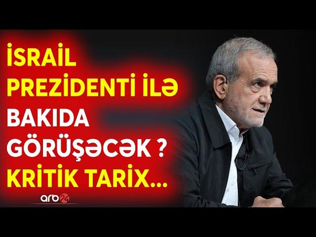 İsrail-İran münaqişəsi Bakıda həll olacaq? - Pezeşkian Bakıya gələ bilər -İsrail lideri ilə görüş...