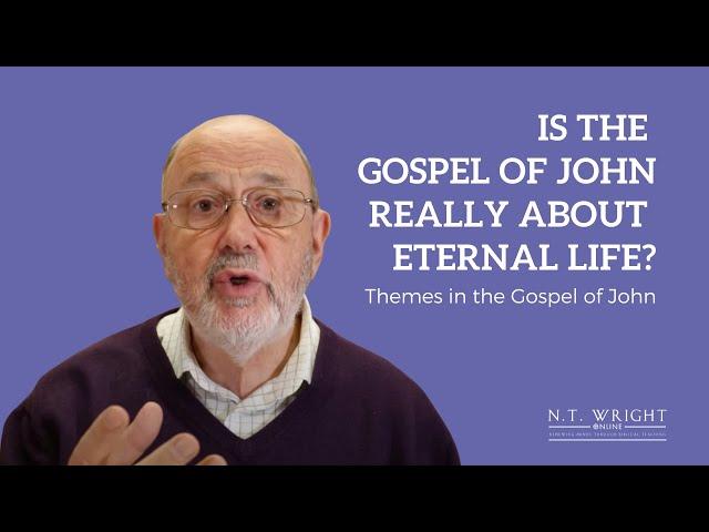 Is the Gospel of John Really About Eternal Life? | N.T. Wright