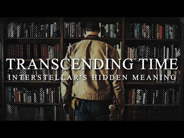 Transcending Time | Interstellar's Hidden Meaning Behind Love and Time