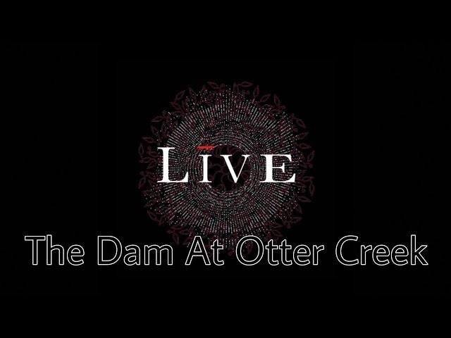 LIVE - The Dam At Otter Creek (Lyric Video)