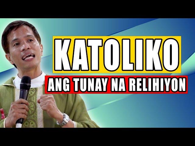 *MEANINGFUL HOMILY* KATOLIKO ANG TUNAY NA RELIHIYON | Fr. Joseph Fidel Roura