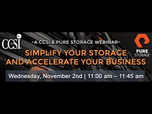 Simplify Your Storage and Accelerate Your Business Webinar Hosted by CCSI & Pure Storage