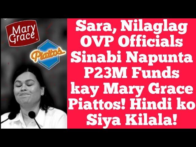 Sara, Nilaglag OVP Officials Sinabi Napunta P23M Funds kay Mary Grace Piattos! Hindi ko Siya Kilala!